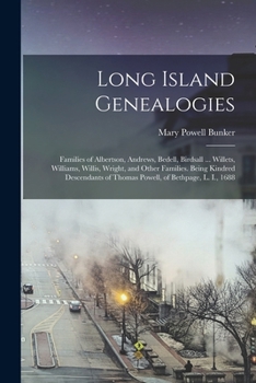 Paperback Long Island Genealogies: Families of Albertson, Andrews, Bedell, Birdsall ... Willets, Williams, Willis, Wright, and Other Families. Being Kind Book