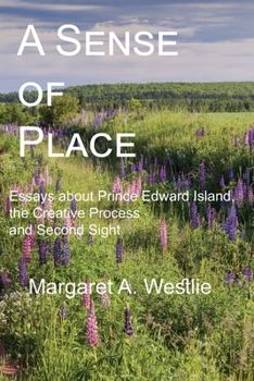 Paperback A Sense of Place: Essays about Prince Edward Island, the Creative Process and Second Sight Book