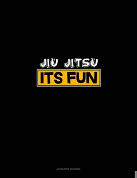 Paperback Jiu Jitsu It's Fun: Accounts Journal Book