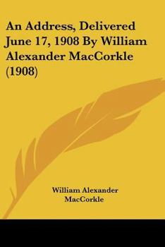 Paperback An Address, Delivered June 17, 1908 By William Alexander MacCorkle (1908) Book