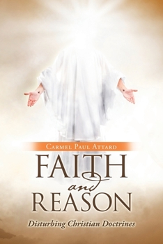 Paperback Faith and Reason: Disturbing Christian Doctrines Book