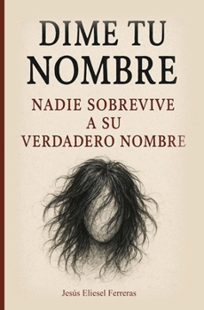 DIME TU NOMBRE: Nadie sobrevive a su verdadero nombre (Spanish Edition)