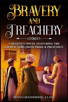 Bravery & Treachery: A regency Novel Featuring the Characters from Pride & Prejudice