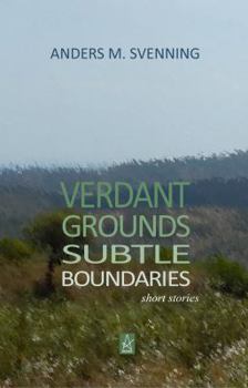Paperback Verdant Grounds, Subtle Boundaries: A Collection of Short Stories Book