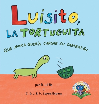 Luisito, la tortuguita que nunca quería cargar su caparazón (Spanish Edition)