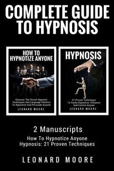 Paperback Hypnosis: Complete Guide To Hypnosis - 2 Manuscripts - How To Hypnotize Anyone, Hypnosis: 21 Proven Techniques Book