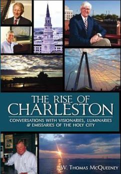 Hardcover The Rise of Charleston: Conversations with Visionaries, Luminaries & Emissaries of the Holy City Book