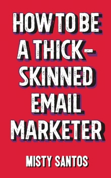 Paperback How To Be A Thick-Skinned Email Marketer Book