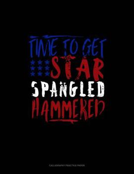 Paperback Time to Get Star Spangled Hammered: Calligraphy Practice Paper Book
