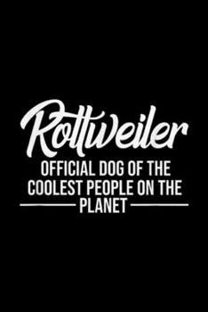 Rottweiler offical Dog Of the Coolest People on the planet: Rottweiler Dog Of Coolest People - Rottweiler Lover Journal/Notebook Blank Lined Ruled 6x9 100 Pages