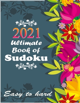 Paperback 2021 Ultimate Book of Sudoku: Vol 7 - Sudoku Puzzles - Easy to Hard - Sudoku puzzle book for adults and kids with Solutions, Tons of Challenge for y Book