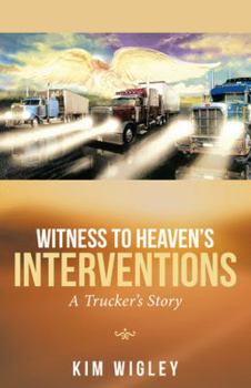 Hardcover Witness to Heaven's Interventions: A Trucker's Story Book