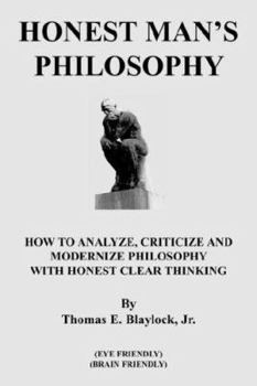 Paperback Honest Man's Philosophy: How to Analyze, Criticize and Modernize Philosophy with Honest Clear Thinking Book