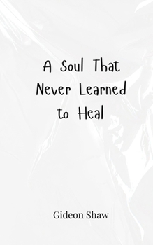 Paperback A Soul That Never Learned to Heal Book