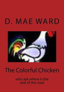 Paperback The Colorful Chicken: who ask where is the end of the road Book