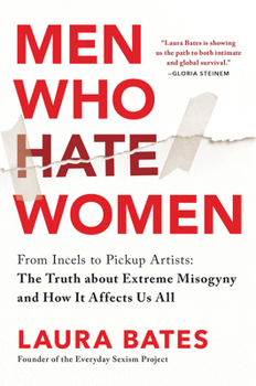 Men Who Hate Women: From Incels to Pickup Artists: The Truth about Extreme Misogyny and How It Affects Us All Book Cover