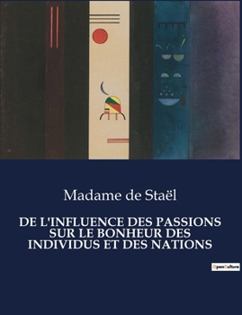 Paperback de l'Influence Des Passions Sur Le Bonheur Des Individus Et Des Nations [French] Book