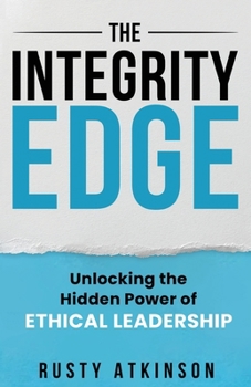 Paperback The Integrity Edge: Unlocking the Hidden Power of Ethical Leadership Book