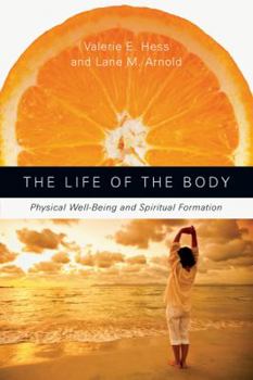 Paperback The Life of the Body: Physical Well-Being and Spiritual Formation Book