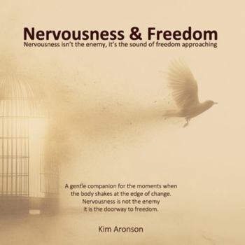 Nervousness & Freedom: Nervousness isn’t the enemy, it’s the sound of freedom approaching (Twelve Steps to Everyday Awakening)