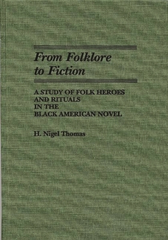 Hardcover From Folklore to Fiction: A Study of Folk Heroes and Rituals in the Black American Novel Book