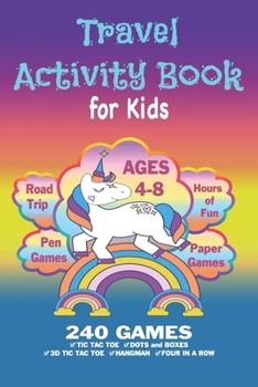 Travel Activity Book For Kids: Workbook Games For Kids Ages 4-8 For Learning, Tic Tac Toe, 3D Tic Tac Toe, Hangman, Four In A Row, Dots And Boxes and Doodling Pages (Rainbow Unicorn)