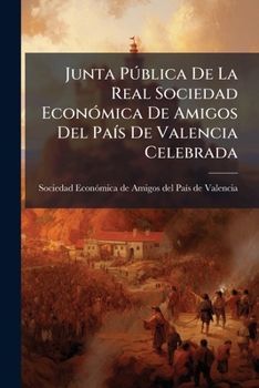 Paperback Junta Pública De La Real Sociedad Económica De Amigos Del País De Valencia Celebrada [Spanish] Book