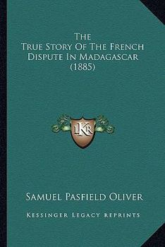 Paperback The True Story Of The French Dispute In Madagascar (1885) Book