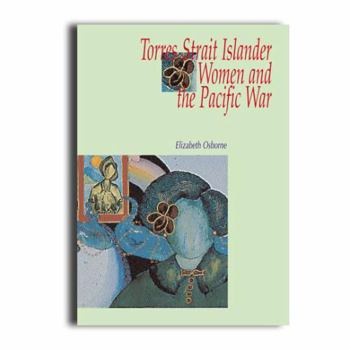 Paperback Torres Strait Islander Women and the Pacific War Book