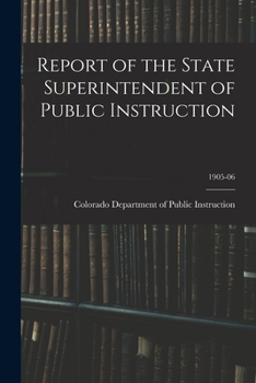 Paperback Report of the State Superintendent of Public Instruction; 1905-06 Book