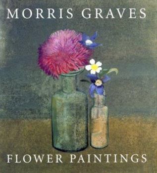 Hardcover Morris Graves: Flower Paintings Book