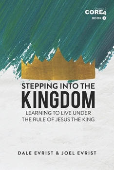 Paperback Stepping into the Kingdom: Learning to Live Under the Rule of Jesus the King Book