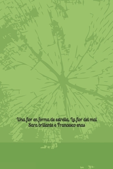 Paperback Una flor en forma de estrella: la flor del mal [Spanish] Book