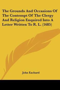 Paperback The Grounds And Occasions Of The Contempt Of The Clergy And Religion Enquired Into A Letter Written To R. L. (1685) Book