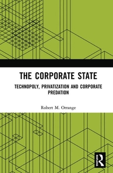 Hardcover The Corporate State: Technopoly, Privatization and Corporate Predation Book