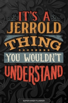 It's A Jerrold Thing You Wouldn't Understand: Jerrold Name Planner With Notebook Journal Calendar Personal Goals Password Manager & Much More, Perfect Gift For Jerrold