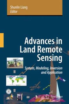 Hardcover Advances in Land Remote Sensing: System, Modeling, Inversion and Application Book