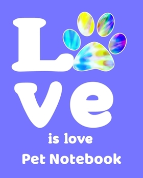 Paperback Love is Love Pet Notebook: An 8"x10" Notebook with 100 Lined Pages to keep track of important Pet Notes for: Cats, Dogs, Hampsters, Guinea Pig, H Book