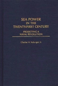 Sea Power in the Twenty-First Century: Projecting a Naval Revolution