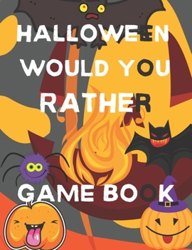 Paperback Halloween Would You Rather Game Book: Best Activity Halloween Book With Clever Questions Book