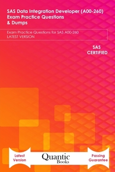 Paperback SAS Data Integration Developer (A00-260) Exam Practice Questions & Dumps: Exam Practice Questions for SAS A00-260 LATEST VERSION Book