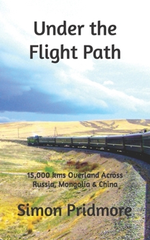 Paperback Under the Flight Path: 15,000 kms Overland Across Russia, Mongolia & China Book