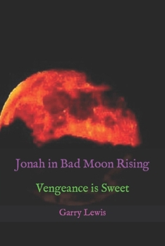 Jonah in Bad Moon Rising: Vengeance is Sweet (The Jonah series)