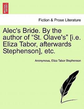 Alec's Bride. By the author of "St. Olave's" [i.e. Eliza Tabor, afterwards Stephenson], etc.