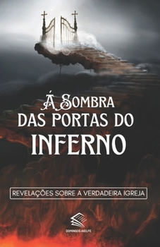 Paperback À Sombra das Portas do Inferno: Revelações sobre a Verdadeira Igreja [Portuguese] Book