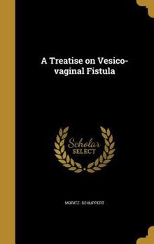 Hardcover A Treatise on Vesico-vaginal Fistula Book
