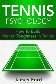 Paperback Tennis Psychology: How To Build Mental Toughness In Tennis Book