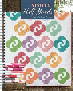 Spiral-bound Simply Half Yards quilt book by It’s Sew Emma Book