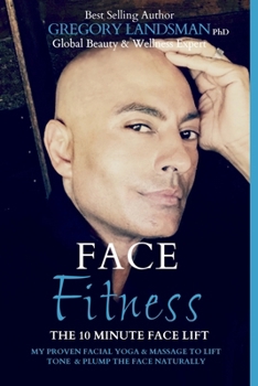 Paperback Face Fitness: The 10 Minute Face Lift - My Proven Facial Yoga and Massage to Lift, Tone & Plump the Face Naturally Book
