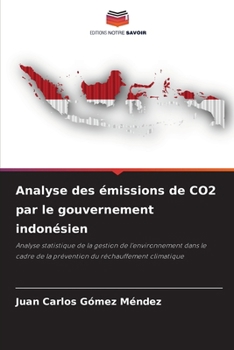 Analyse des émissions de CO2 par le gouvernement indonésien: Analyse statistique de la gestion de l'environnement dans le cadre de la prévention du réchauffement climatique (French Edition)